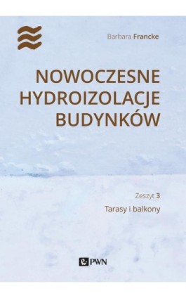 Nowoczesne hydroizolacje budynków. Część 3 - Barbara Francke - Ebook - 978-83-01-22076-1