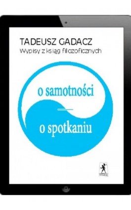 Wypisy z ksiąg filozoficznych. O samotności. O spotkaniu - Tadeusz Gadacz - Ebook - 978-83-63462-78-9