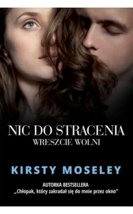 Nic do stracenia. Wreszcie wolni - Kirsty Moseley - Ebook - 978-83-276-2958-6