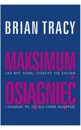 Maksimum osiągnięć - Brian Tracy - Ebook - 978-83-287-2315-3