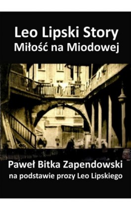 Leo Lipski Story – Miłość na Miodowej - Paweł Bitka Zapendowski - Ebook - 978-83-8166-282-6
