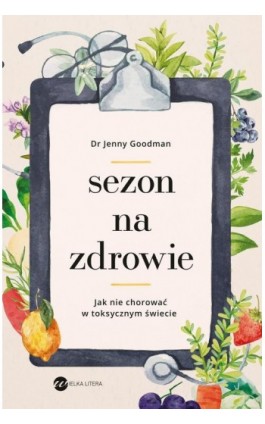 Sezon na zdrowie. Jak nie chorować w toksycznym świecie - Jenny Goodman - Ebook - 978-83-8032-690-3