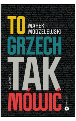 To grzech tak mówić. Trzy dramaty - Marek Modzelewski - Ebook - 978-83-8032-728-3