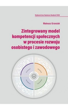 Zintegrowany model kompetencji społecznych w procesie rozwoju osobistego i zawodowego - Mateusz Grzesiak - Ebook - 978-83-66794-45-0