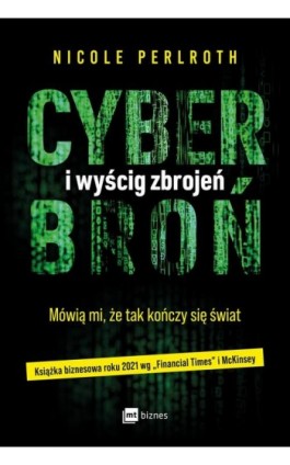 Cyberbroń i wyścig zbrojeń. Mówią mi, że tak kończy się świat. - Nicole Perlroth - Ebook - 978-83-8231-174-7