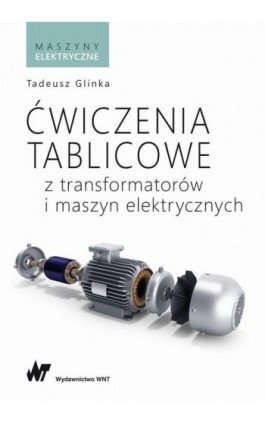 Ćwiczenia tablicowe z transformatorów i maszyn elektrycznych - Tadeusz Glinka - Ebook - 978-83-01-22087-7