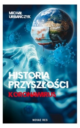 Historia przyszłości Koronawirus - Michał Urbańczyk - Ebook - 978-83-8219-791-4