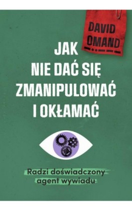 Jak nie dać się zmianipulować i okłamać - David Omand - Ebook - 978-83-287-1894-4