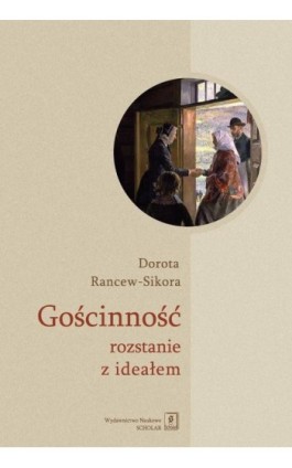 Gościnność - rozstanie z ideałem - Dorota Rancew-Sikora - Ebook - 978-83-66849-31-0