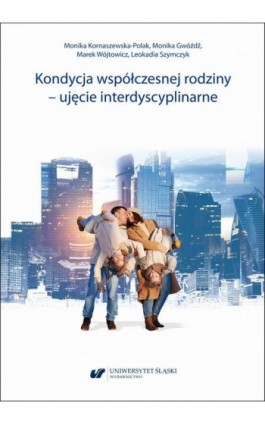 Kondycja współczesnej rodziny – ujęcie interdyscyplinarne - Monika Kornaszewska-Polak - Ebook - 978-83-226-4179-8