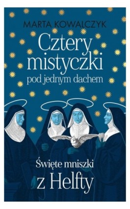 Cztery mistyczki pod jednym dachem. Święte mniszki z Helfty - Marta Kowalczyk - Ebook - 978-83-8043-852-1