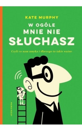 W ogóle mnie nie słuchasz! - Kate Murphy - Ebook - 978-83-66500-55-6