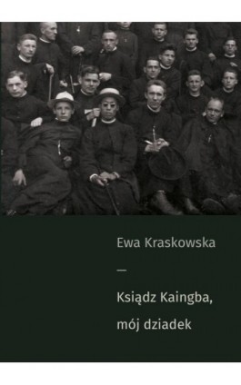 Ksiądz Kaingba, mój dziadek - Ewa Kraskowska - Ebook - 978-83-7908-230-8