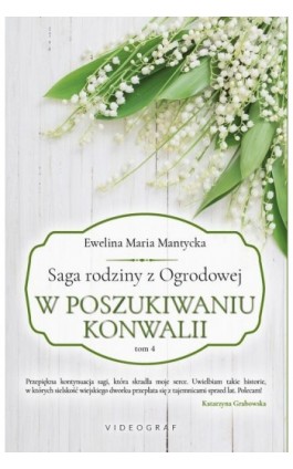 Saga rodziny z Ogrodowej. Tom 4: W poszukiwaniu konwalii - Ewelina Maria Mantycka - Ebook - 978-83-7835-938-8