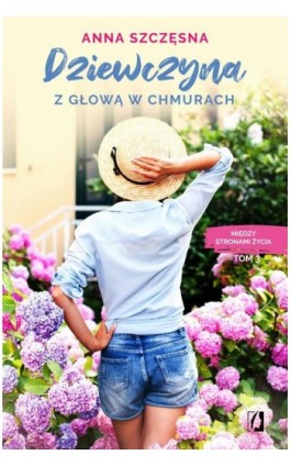 Dziewczyna z głową w chmurach. Między stronami życia. Tom 3 - Anna Szczęsna - Ebook - 978-83-67247-40-5