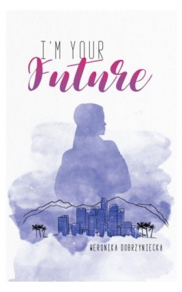 I’m your future - Weronika Dobrzyniecka - Ebook - 978-83-67036-49-8