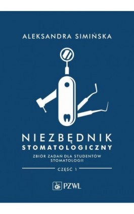 Niezbędnik stomatologiczny. Zbiór zadań dla studentów stomatologii. Część 1 - Aleksandra Simińska - Ebook - 978-83-200-6642-5