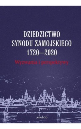 Dziedzictwo Synodu Zamojskiego 1720-2020 Wyzwania i perspektywy - Ebook - 978-83-7730-518-8