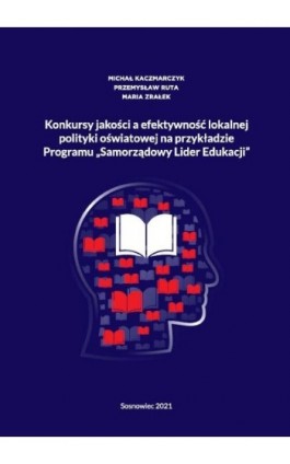 Konkursy jakości a efektywność lokalnej polityki oświatowej na przykładzie Programu „Samorządowy Lider Edukacji” - Michał Kaczmarczyk - Ebook - 978-83-66165-73-1