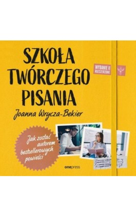 Szkoła twórczego pisania. Jak zostać autorem bestsellerowych powieści. Wydanie 2 rozszerzone - Joanna Wrycza-Bekier - Audiobook - 978-83-283-9285-4