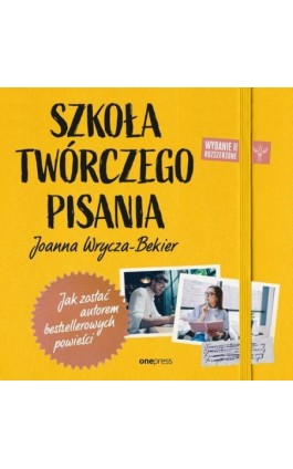 Szkoła twórczego pisania. Jak zostać autorem bestsellerowych powieści. Wydanie 2 rozszerzone - Joanna Wrycza-Bekier - Audiobook - 978-83-283-9285-4