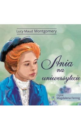 Ania z Zielonego Wzgórza - Ania na uniwersytecie - Lucy Maud Montgomery - Audiobook - 978-83-7699-409-3