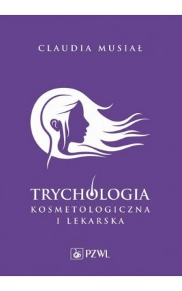 Trychologia kosmetologiczna i lekarska - Claudia Musiał - Ebook - 978-83-200-6661-6