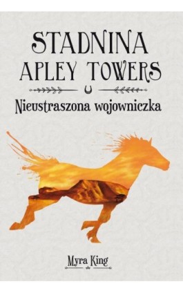 Stadnina Apley Towers. Tom 4. Nieustraszona wojowniczka - Myra King - Ebook - 978-83-8271-228-5