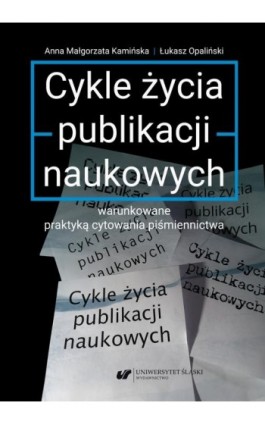 Cykle życia publikacji naukowych warunkowane praktyką cytowania piśmiennictwa - Anna Małgorzata Kamińska - Ebook - 978-83-226-4124-8