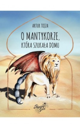 O Mantykorze, która szukała domu - Artur Tojza - Ebook - 978-83-962461-2-7