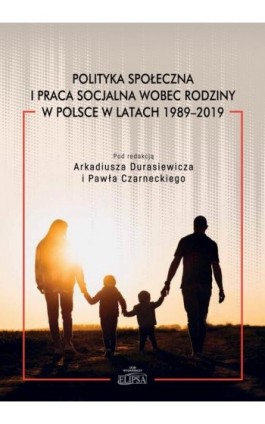 Polityka społeczna i praca socjalna wobec rodziny w Polsce w latach 1989-2019 - Ebook - 978-83-8017-380-4