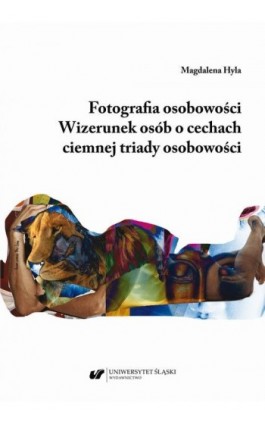 Fotografia osobowości. Wizerunek osób o cechach ciemnej triady osobowości - Magdalena Hyla - Ebook - 978-83-226-4141-5