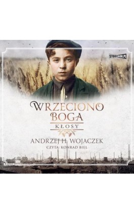 Wrzeciono Boga. Tom 1. Kłosy - Andrzej H. Wojaczek - Audiobook - 978-83-8271-244-5