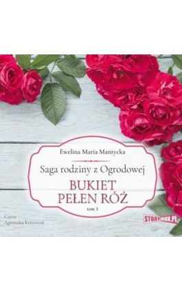 Saga rodziny z Ogrodowej. Tom 3. Bukiet pełen róż - Ewelina Maria Mantycka - Audiobook - 978-83-8271-248-3