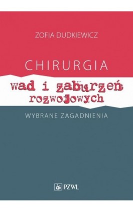 Chirurgia wad i zaburzeń rozwojowych Wybrane zagadnienia - Zofia Dudkiewicz - Ebook - 978-83-200-6680-7