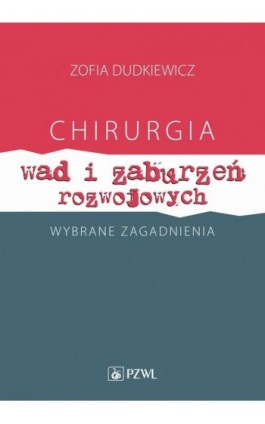 Chirurgia wad i zaburzeń rozwojowych Wybrane zagadnienia - Zofia Dudkiewicz - Ebook - 978-83-200-6680-7