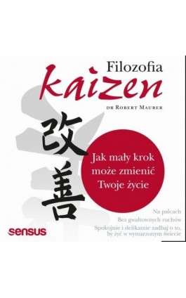 Filozofia Kaizen. Jak mały krok może zmienić Twoje życie - Robert Maurer - Audiobook - 978-83-283-9345-5