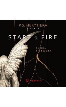 Start a Fire. Runda pierwsza - Katarzyna Barlińska Vel P.s. Herytiera Pizgacz - Audiobook - 978-83-283-9190-1