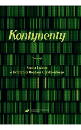 Kontynenty. T. 2: Studia i szkice o twórczości Bogdana Czaykowskiego - Ebook - 978-83-226-3975-7