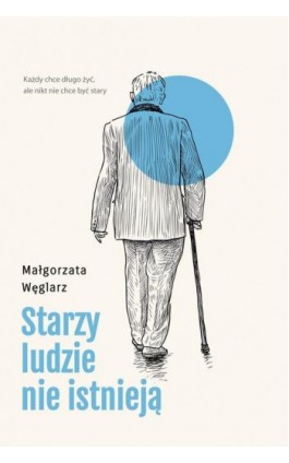 Starzy ludzie nie istnieją - Małgorzata Węglarz - Ebook - 978-83-287-2096-1