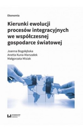 Kierunki ewolucji procesów integracyjnych we współczesnej gospodarce światowej - Joanna Bogołębska - Ebook - 978-83-8220-760-6