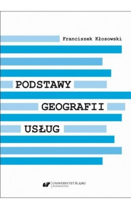 Podstawy geografii usług - Franciszek Kłosowski - Ebook - 978-83-226-4167-5