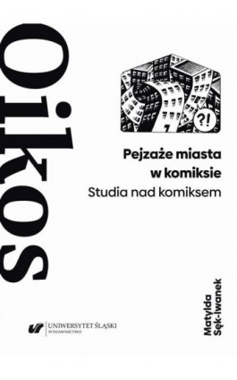 Pejzaże miasta w komiksie. Studia nad komiksem - Matylda Sęk-Iwanek - Ebook - 978-83-226-4200-9