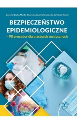 Bezpieczeństwo epidemiologiczne – 90 procedur dla placówek medycznych - Sylwester Bryłka, Monika Dłużewska, Karolina Kołak Rawski - Ebook - 978-83-8276-374-4