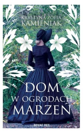 Dom w ogrodach marzeń - Krystyna Zofia Kamieniak - Ebook - 978-83-8219-666-5