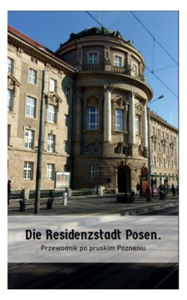 Die Residenzstadt Posen. Przewodnik po pruskim Poznaniu - Posener Verkehrs- und Verschönerungsverein - Ebook - 978-83-953636-1-0