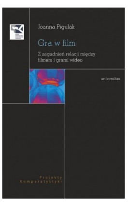 Gra w film. Z zagadnień relacji między filmem i grami wideo - Joanna Pigulak - Ebook - 978-83-242-6627-2