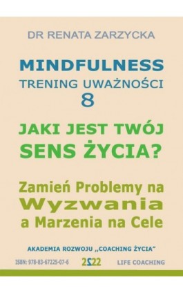 Jaki jest Twój Sens Życia? Mindfulness - trening uważności. Cz. 8 - Dr Renata Zarzycka - Audiobook - 978-83-67225-07-6
