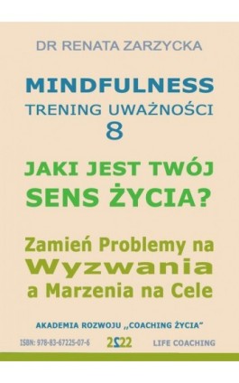 Jaki jest Twój Sens Życia? Mindfulness - trening uważności. Cz. 8 - Dr Renata Zarzycka - Audiobook - 978-83-67225-07-6