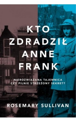 Kto zdradził Anne Frank - Rosemary Sullivan - Ebook - 978-83-276-7665-8